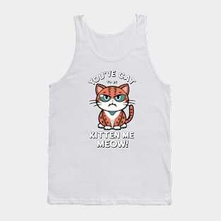 you've catt to be kitten meow Tank Top